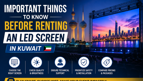 Important Things to Know Before Renting an LED Screen in Kuwait